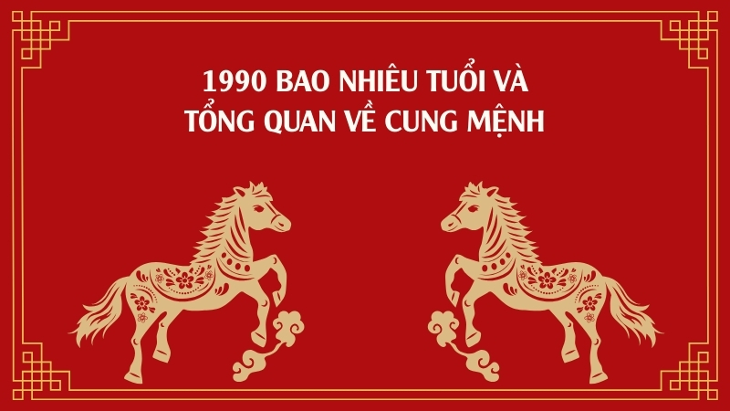1990 bao nhiêu tuổi và tổng quan về cung mệnh