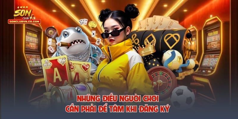Những điều người chơi cần phải để tâm khi đăng ký