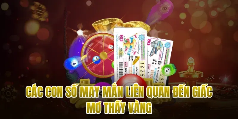 Các con số may mắn liên quan đến giấc mơ thấy vàng