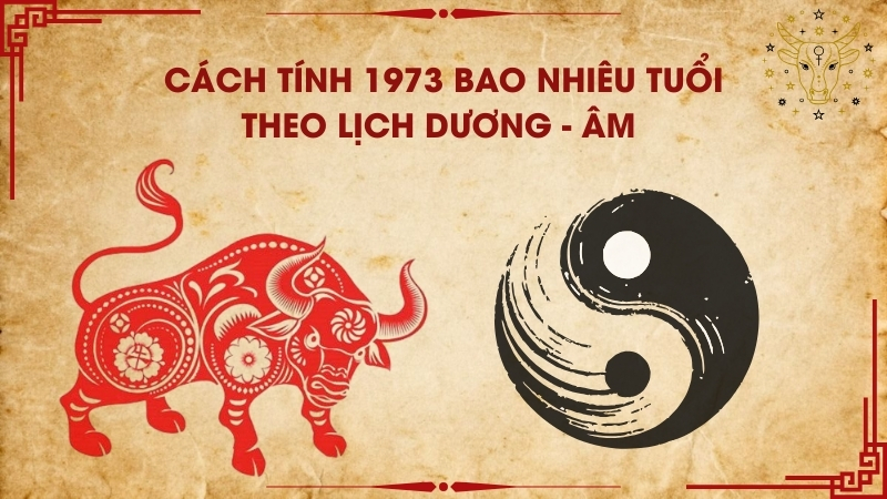 Cách tính 1973 bao nhiêu tuổi theo lịch dương - âm