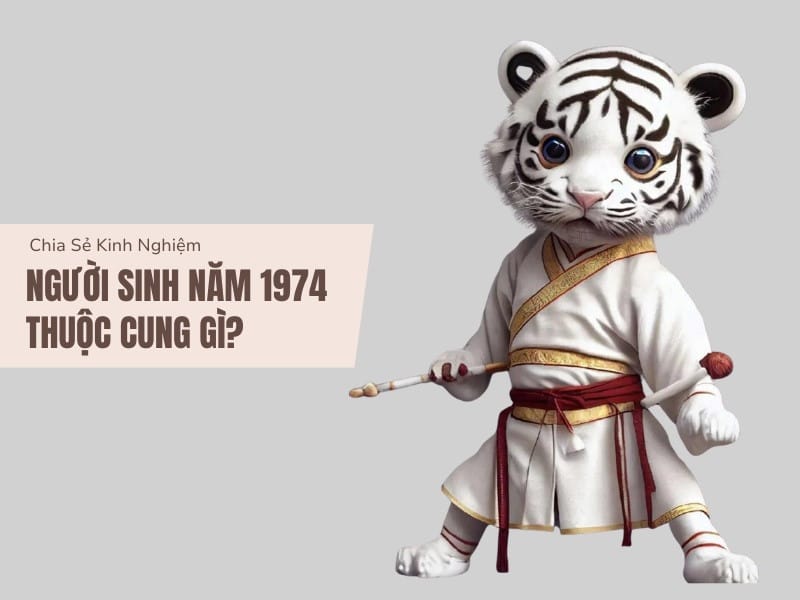 Cung mệnh của nam và nữ sinh năm 1974 tuổi con gì