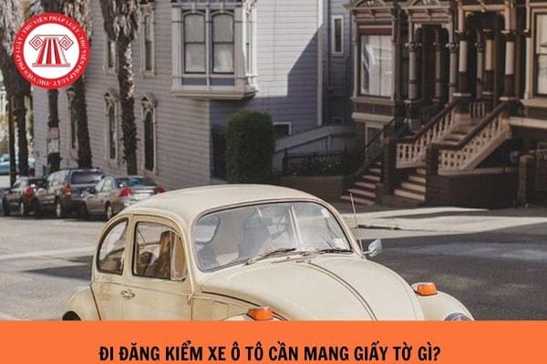 đăng kiểm ô tô cần giấy tờ gì