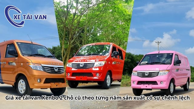 Giá xe tải van Kenbo 2 chỗ cũ có sự khác biệt theo năm sản xuất và tình trạng