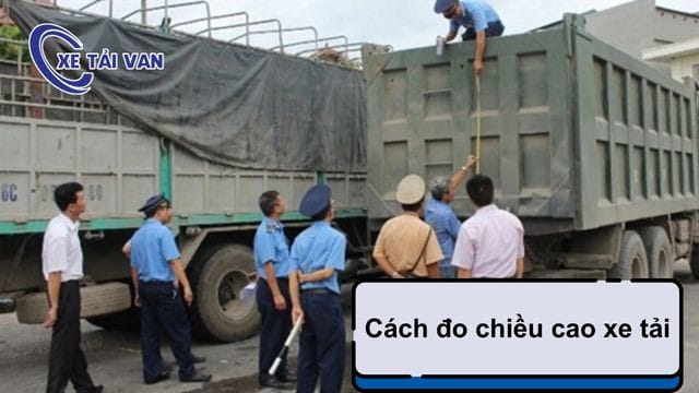 Hướng dẫn đo chiều cao thùng xe tải chính xác