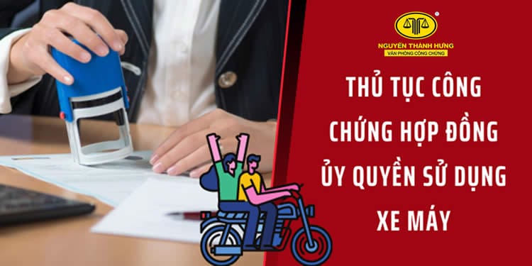 Hướng dẫn làm giấy ủy quyền xe máy tại cơ quan công chứng
