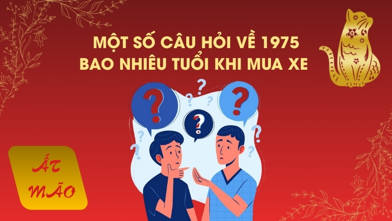 Một số câu hỏi về 1975 bao nhiêu tuổi khi mua xe