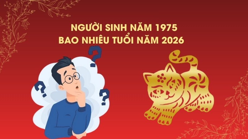 Người sinh năm 1975 bao nhiêu tuổi năm 2026