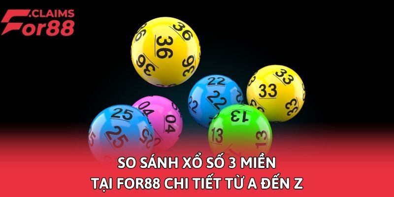 So sánh xổ số 3 miền tại FOR88 chi tiết từ A đến Z