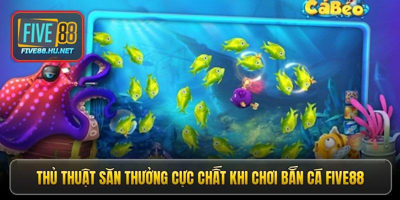 Thủ thuật săn thưởng cực chất khi chơi bắn cá five88