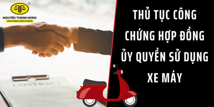 Thủ tục làm giấy ủy quyền xe máy ở văn phòng công chứng