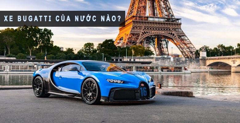 Thương hiệu Bugatti với lịch sử phát triển lẫy lừng từ Pháp
