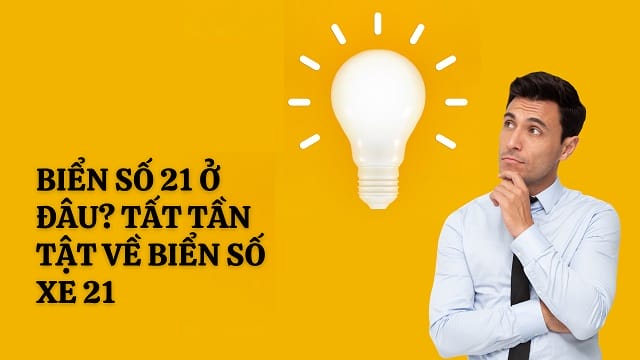 Tìm hiểu biển số 21 là ở đâu và phân chia khu vực chi tiết