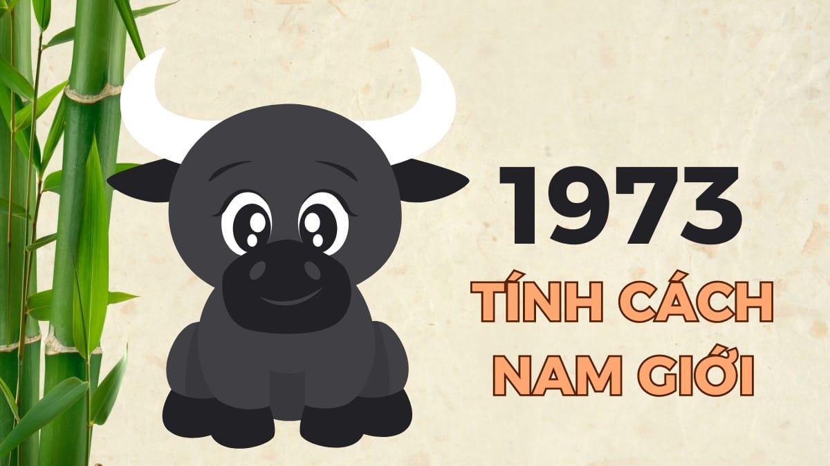 Tính cách đặc trưng của người sinh năm 1973