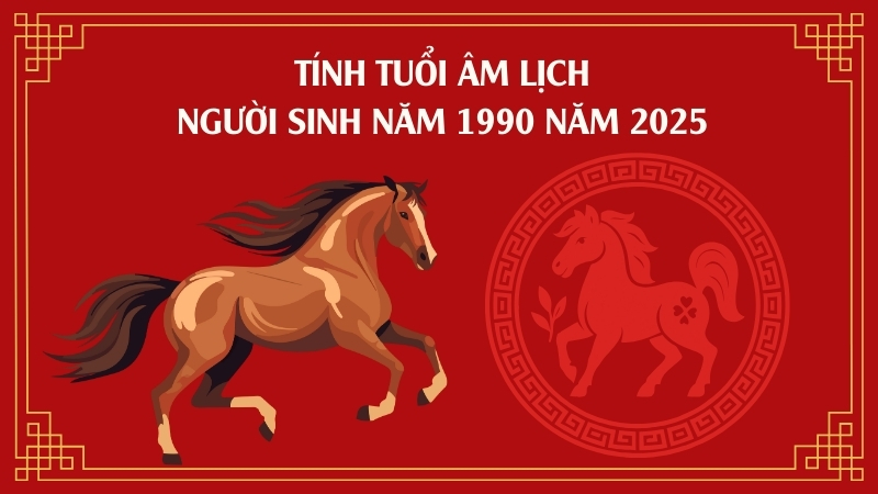 Tính tuổi âm lịch người sinh năm 1990 năm 2025