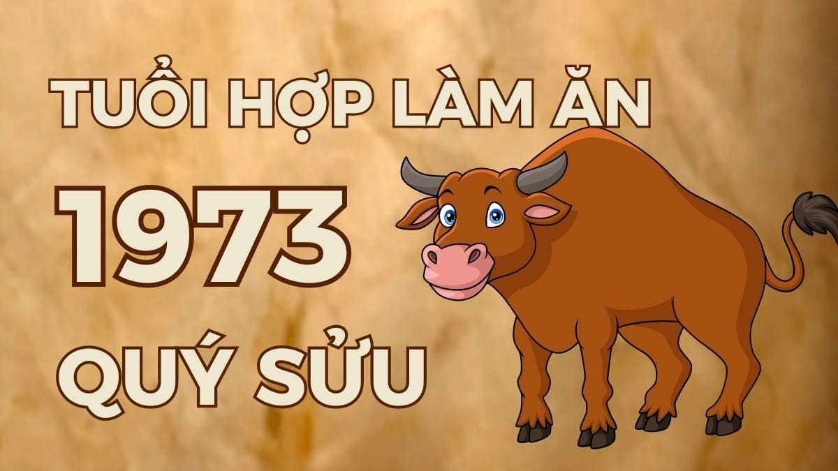 Tuổi hợp để làm ăn và kết hôn cho người sinh năm 1973