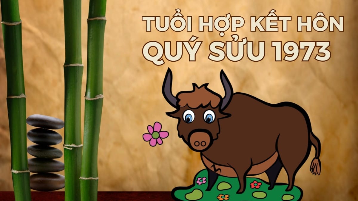 Tuổi hợp kết hôn cho nam và nữ Quý Sửu 1973